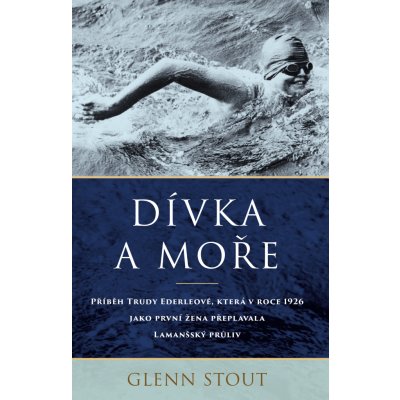Dívka a moře. Příběh Trudy Ederlová, která v roce 1926 jako první žena přeplavala Lamanšský průliv - Glenn Stout