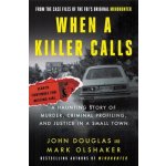 When a Killer Calls: A Haunting Story of Murder, Criminal Profiling, and Justice in a Small Town Douglas John E.Paperback – Hledejceny.cz