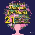 Flourish for Mums: 21 Ways to Thrive With Self-care and Acceptance (EN) – Sleviste.cz