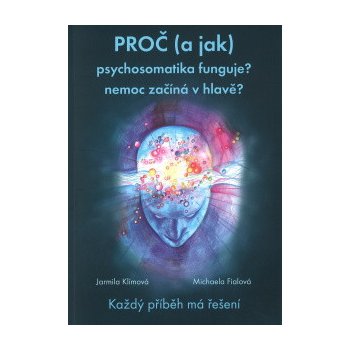 Proč a jak psychosomatika funguje? - Jarmila Klímová, Michaela Fialová