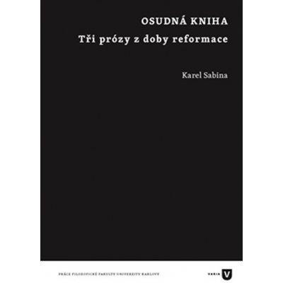 Osudná kniha. Tři prózy z doby reformace - Karel Sabina - Filozofická fakulta UK v Praze