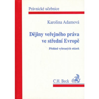 Dějiny veřejného práva ve střední Evropě: Přehled vybraných otázek - Adamová Karolina – Hledejceny.cz