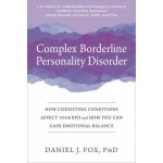 Complex Borderline Personality Disorder: How Coexisting Conditions Affect Your Bpd and How You Can Gain Emotional Balance Fox Daniel J.Paperback – Hledejceny.cz