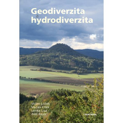 Geodiverzita a hydrodiverzita: Základy přírodních a kulturních hodnot naší krajiny, její současná proměna a možný budoucí vývoj v antropocénu - Vojen Ložek, Václav Cílek, Lenka Lisá, Aleš Bajer [E-kni – Hledejceny.cz