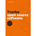 Tvorba open source softwaru: Jak řídit úspěšný projekt vobodného softwaru - Fogel Karl – Hledejceny.cz