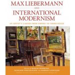 Max Liebermann and International Modernism - An Artists Career from Empire to Third Reich Deshmukh MarionPaperback – Hledejceny.cz