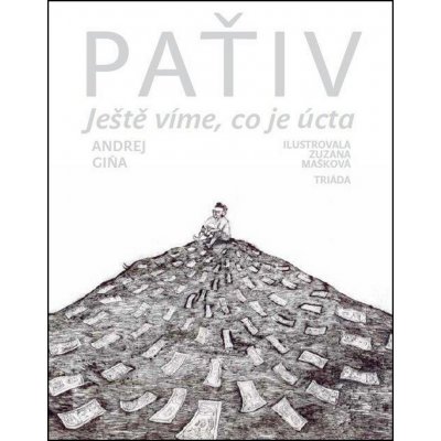 Paťiv. Ještě víme, co je úcta. Vyprávění, úvahy, pohádky - Andrej Giňa - Triáda