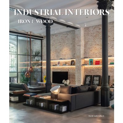 Industrial Interiors. Iron and Wood – David Andreu Bach