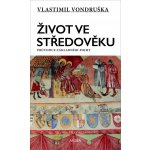 Život ve středověku - Průvodce základními pojmy - Vlastimil Vondruška – Hledejceny.cz