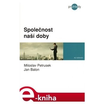 Společnost naší doby. Populární sociologie - ne populárních problémů - Miloslav Petrusek, Jan Balon