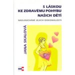 S láskou ke zdravému pohybu našich dětí - Jana Skalová – Hledejceny.cz