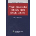 Právní prostředky ochrany proti nekalé soutěži - Ondrejová Dana – Hledejceny.cz