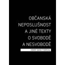 Občanská neposlušnost a jiné texty o svobodě a nesvobodě