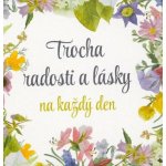 Trocha radosti a lásky na každý den – Hledejceny.cz