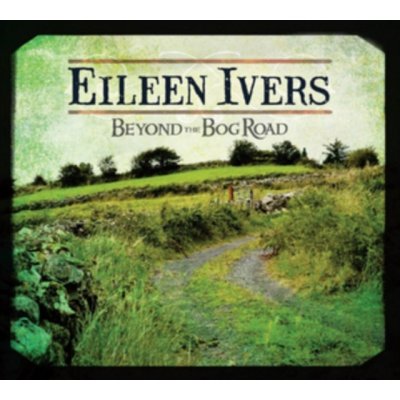 Ivers Eileen - Beyond The Bog Road CD – Hledejceny.cz
