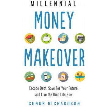Millenial Money Makeover - Escape Debt, Save for Your Future and Live the Rich Life Now Richardson Conor Conor RichardsonPaperback softback