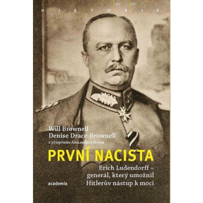 První nacista Erich Ludendorff - Generál, který umožnil Hitlerův nástup k moci - Will Brownell