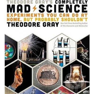 Theodore Gray's Completely Mad Science: Exper... - Theodore Gray