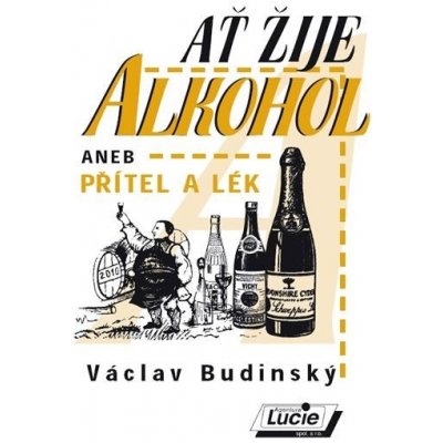 AŤ žije alkohol aneb Přítel a lék Václav Budinský – Zbozi.Blesk.cz