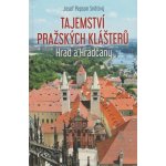 Tajemství pražských klášterů - Hrad a Hradčany - Josef Pepson Snětivý – Hledejceny.cz