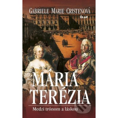 Mária Terézia - Gabriele Marie Cristenová – Hledejceny.cz