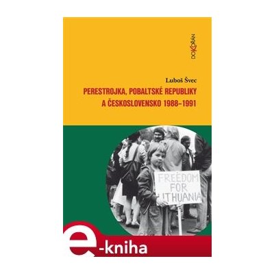 Perestrojka, pobaltské republiky a Československo 1988–1991 - Luboš Švec – Hledejceny.cz