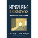 Mentalizing in Psychotherapy: A Guide for Practitioners Sharp Carla – Zboží Dáma