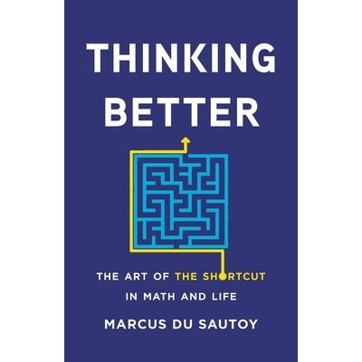 Thinking Better: The Art of the Shortcut in Math and Life Du Sautoy MarcusPaperback – Zboží Mobilmania