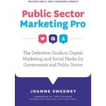Public Sector Marketing Pro: The Definitive Guide to Digital Marketing and Social Media for Government and Public Sector - Revised for a Post Pande Sweeney JoannePaperback – Hledejceny.cz
