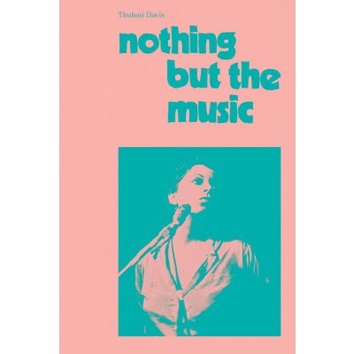 Nothing But the Music: Documentaries from Nightclubs, Lofts, Dance Halls & a Tailor's Shop in Dakar Davis ThulaniPaperback – Zbozi.Blesk.cz