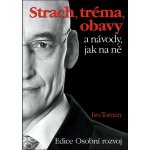 Strach, tréma, obavy a návody jak na ně - Ivo Toman – Sleviste.cz