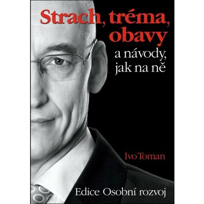Strach, tréma, obavy a návody jak na ně - Ivo Toman – Sleviste.cz