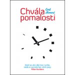 Chvála pomalosti. Když se věci dějí moc rychle, nikdo si nemůže být ničím jistý. Milan Kundera - Carl Honoré – Hledejceny.cz