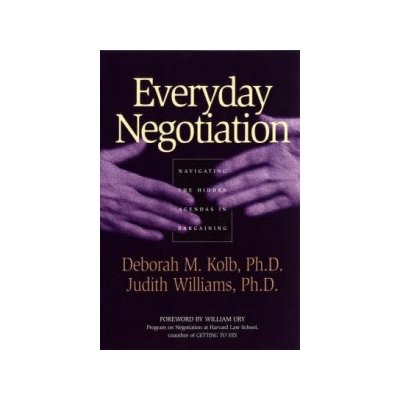 Everyday Negotiation D. Kolb Navigating the Hidd