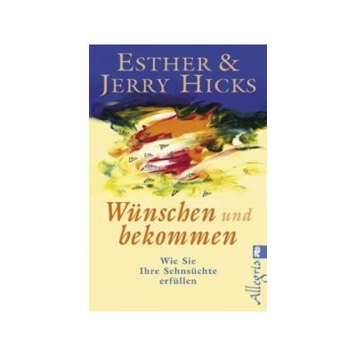 Wünschen und bekommen - Esther Hicks