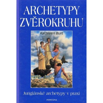 Archetypy zvěrokruhu Jungiánské archetypy v praxi Kathleen Burt – Hledejceny.cz