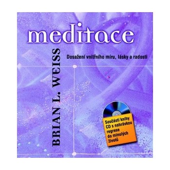 Weiss Brian L.: Meditace Dosažení vnitřního míru, lásky a radosti + CD Kniha