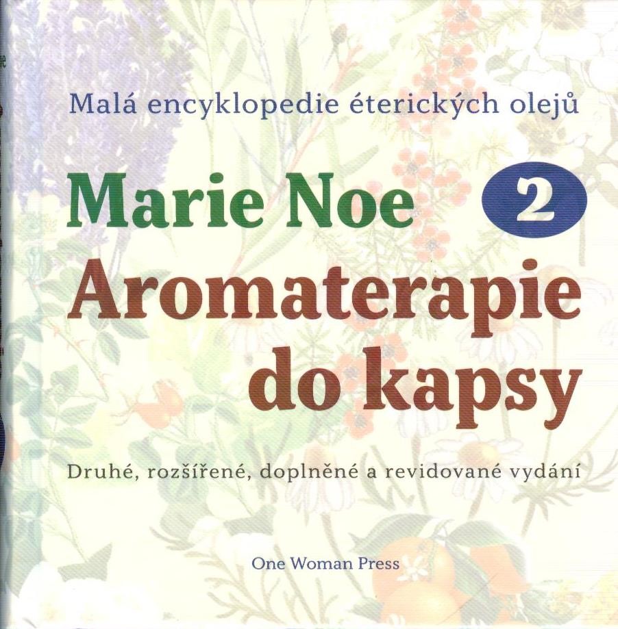 Aromaterapie do kapsy 2 - Malá encyklopedie éterických olejů - Marie Noe