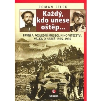 Každý, kdo unese oštěp... - První a poslední Mussoliniho vítězství - válka o Habeš, 1935-36 - Cílek Roman