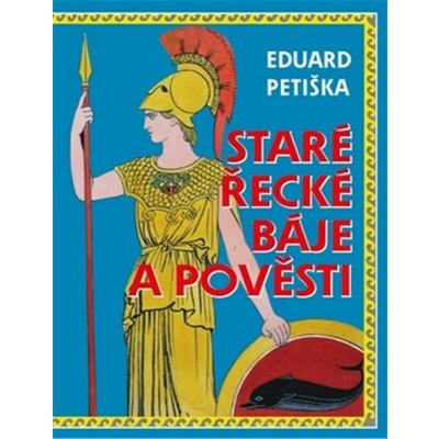Staré řecké báje a pověsti - Eduard Petiška – Hledejceny.cz
