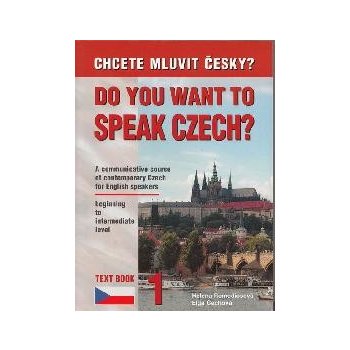 Chcete mluvit česky ? - Do you want to speak czech ? Text Book 1 - Remediosová,Čechová