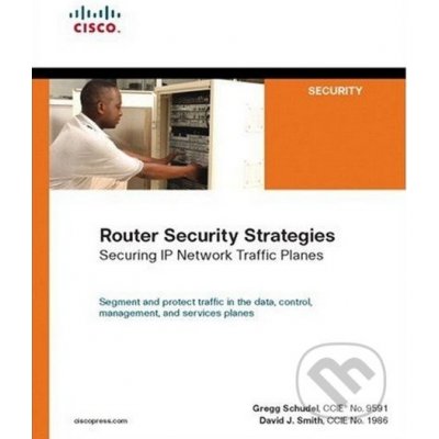 Router Security Strategies: Securing IP Network Traffic Planes - Gregg Schudel, David J. Smith – Zboží Mobilmania