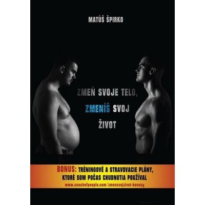 Zmeň svoje telo, zmeníš svoj život - Matúš Špirko – Hledejceny.cz