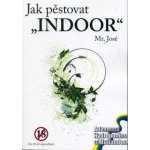 Jak pěstovat konopí indoor 2.0 - Mr. José – Hledejceny.cz