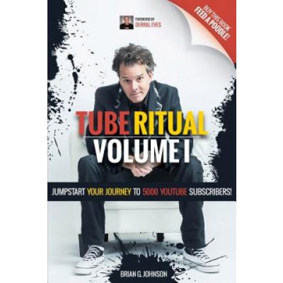 Tube Ritual Volume I: Jumpstart Your Journey To 5000 YouTube Subscribers! – Zbozi.Blesk.cz