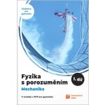 Fyzika s porozuměním pro gymnázia 1.díl - Mechanika – Hledejceny.cz