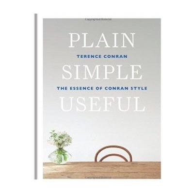 Plain Simple Useful: The Essence of Conran St... - Sir Terence Conran – Hledejceny.cz