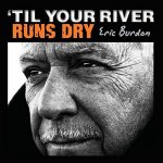 Eric Burdon - Til Your River Runs Dry CD – Hledejceny.cz