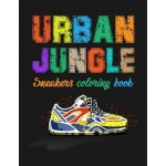 Urban Jungle Sneakers Coloring Book: Street Style Sneakers Shoes Coloring Book For Adults And Teens Publishing SmwPaperback – Hledejceny.cz