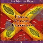 Láska, vztahy a přátelství - Ruiz Don Miguel – Hledejceny.cz